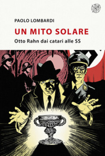 Un mito solare. Otto Rahn dai catari alle SS - Paolo Lombardi | Manisteemra.org