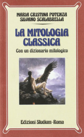 La mitologia classica. Con dizionario mitologico. Per i Licei e gli Ist. Magistrali