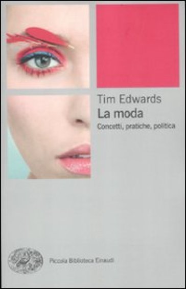 La moda. Concetti, pratiche e politiche - Tim Edwards