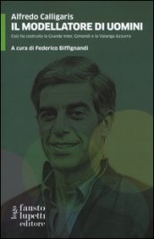 Il modellatore di uomini. Così ho costruito la grande Inter, Gimondi e la Valanga Azzurra