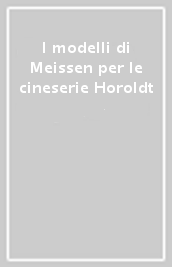 I modelli di Meissen per le cineserie Horoldt