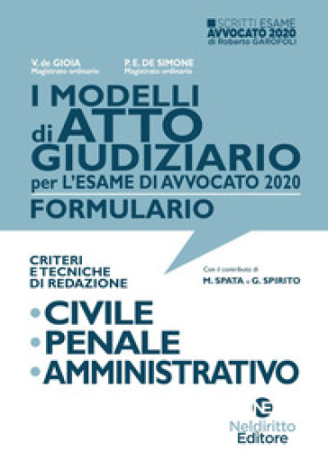 I modelli di atto giudiziario per l'esame di avvocato 2020. Formulario. Criteri e tecniche di redazione. Civile-Penale-Amministrativo. Nuova ediz.