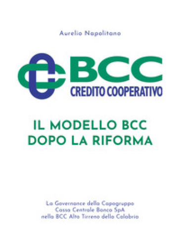 Il modello BCC dopo la Riforma. La governance della Capogruppo Cassa Centrale Banca SpA ne...