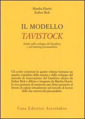 Il modello Tavistock. Scritti sullo sviluppo del bambino e sul training psicoanalitico - Martha Harris - Esther Bick