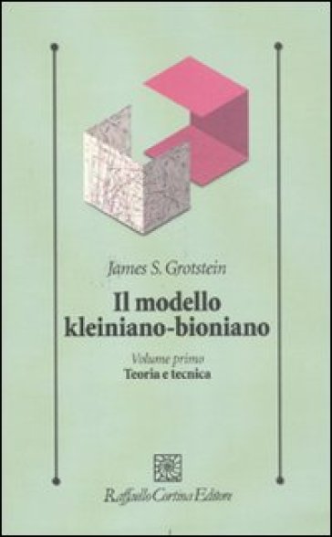 Il modello kleiniano-bioniano. 1: Teoria e tecnica - James S. Grotstein