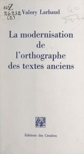 La modernisation de l orthographe des textes anciens