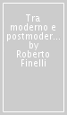 Tra moderno e postmoderno. Saggi di filosofia sociale e di etica del riconoscimento