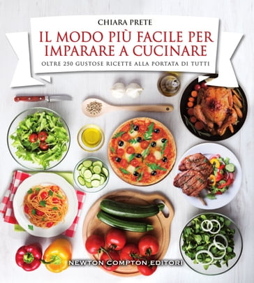 Il modo più facile per imparare a cucinare - Chiara Prete