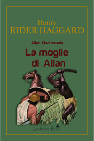 La moglie di Allan. Allan Quatermain - Henry Rider Haggard