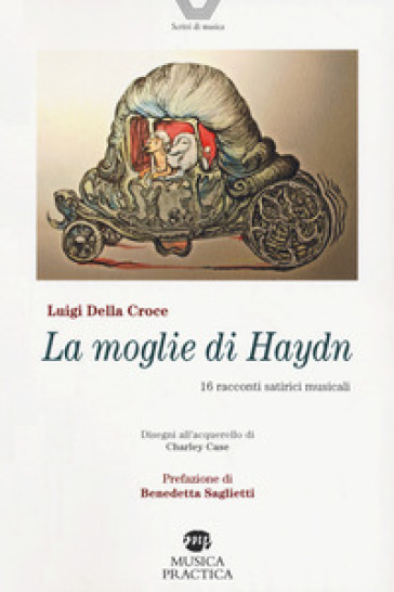 La moglie di Haydn. Sedici racconti musicali satirici - Luigi Della Croce