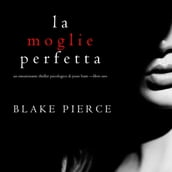 La moglie perfetta (Un emozionante thriller psicologico di Jessie Hunt Libro Uno)