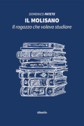 Il molisano. Il ragazzo che voleva studiare