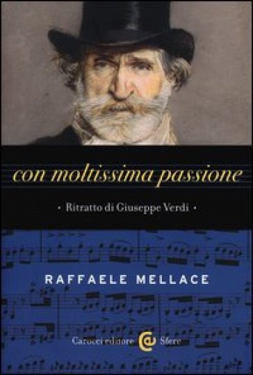 Con moltissima passione. Ritratto di Giuseppe Verdi - Raffaele Mellace