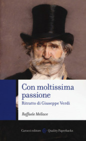 Con moltissima passione. Ritratto di Giuseppe Verdi - Raffaele Mellace