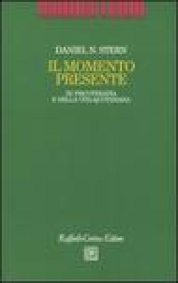 Il momento presente. In psicoterapia e nella vita quotidiana - Daniel N. Stern