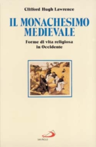 Il monachesimo medievale. Forme di vita religiosa in Occidente - Hugh Lawrence Clifford - Clifford H. Lawrence