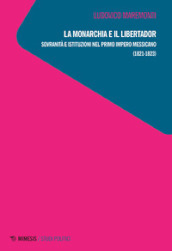 La monarchia e il libertador. Sovranità e istituzioni nel primo Impero messicano (1821-1823)