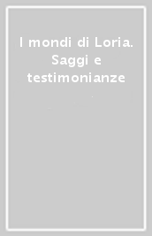 I mondi di Loria. Saggi e testimonianze