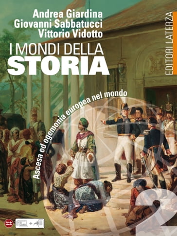 I mondi della Storia. vol. 2. Ascesa ed egemonia europea nel mondo - Andrea Giardina - Sabbatucci Giovanni - Vittorio Vidotto