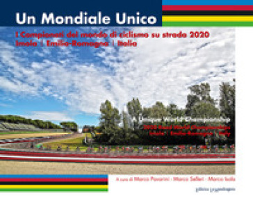 Un mondiale unico. I Campionati del mondo di ciclismo su strada 2020. Imola/Emilia-Romagna...