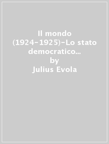 Il mondo (1924-1925)-Lo stato democratico (1925)-Il Sereno (1924) - Julius Evola | 