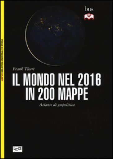 Il mondo nel 2016 in 200 mappe. Atlante di geopolitica - Frank Tétart