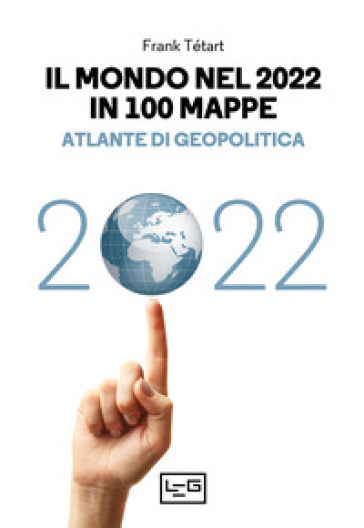 Il mondo nel 2022 in 100 mappe. Atlante di geopolitica - Frank Tétart