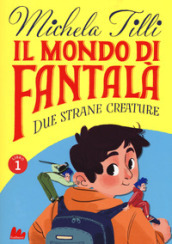 Il mondo di Fantalà. 1: Due strane creature