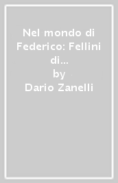 Nel mondo di Federico: Fellini di fronte al suo cinema