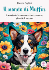 Il mondo di Muffin - Il mondo visto e raccontato attraverso gli occhi di un cane