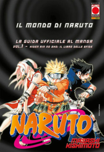 Il mondo di Naruto. La guida ufficiale al manga. 1: Hiden rin no sho: Il libro delle sfide - Masashi Kishimoto