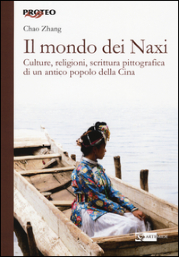 Il mondo dei Naxi. Culture, religioni, scrittura pittografica di un antico popolo della Cina - Chao Zhang