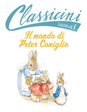 Il mondo di Peter Coniglio da Beatrix Potter. Classicini. Ediz. a colori