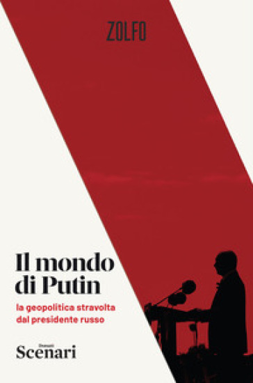 Il mondo di Putin. La geopolitica stravolta dal presidente russo - Stefano Feltri