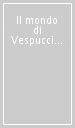 Il mondo di Vespucci e Verrazzano. Geografie e viaggi dalla Terrasanta all America