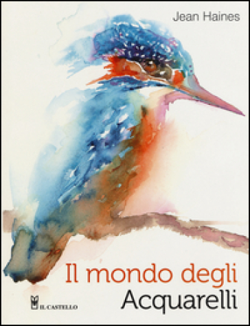 Il mondo degli acquarelli. Ediz. illustrata - Jean Haines