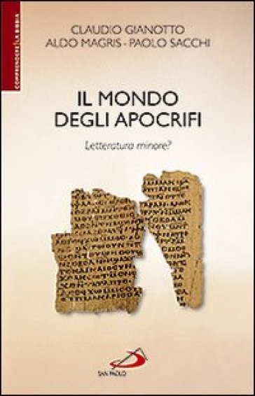 Il mondo degli apocrifi. Letteratura minore? - Claudio Gianotto - Paolo Sacchi - Aldo Magris