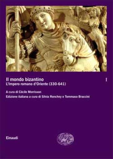 Il mondo bizantino. 1: L'impero romano d'Oriente (330-641)