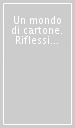 Un mondo di cartone. Riflessioni e contributi attorno ai temi della multiculturalità e intercultura, visti...