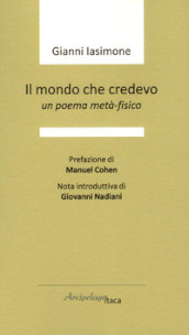 Il mondo che credevo. Un poema metà-fisico