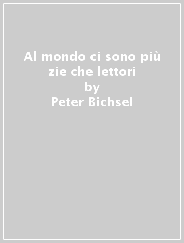 Al mondo ci sono più zie che lettori - Peter Bichsel