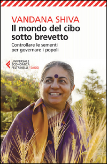 Il mondo del cibo sotto brevetto. Controllare le sementi per governare i popoli - Vandana Shiva