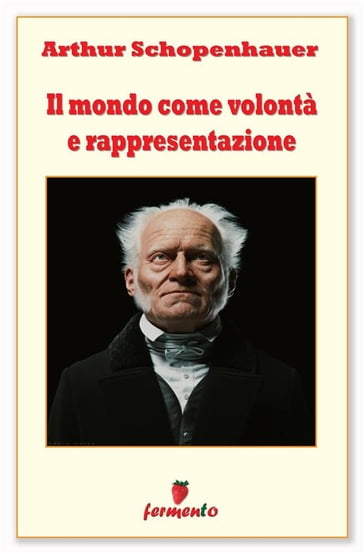 Il mondo come volontà e rappresentazione - Arthur Schopenhauer