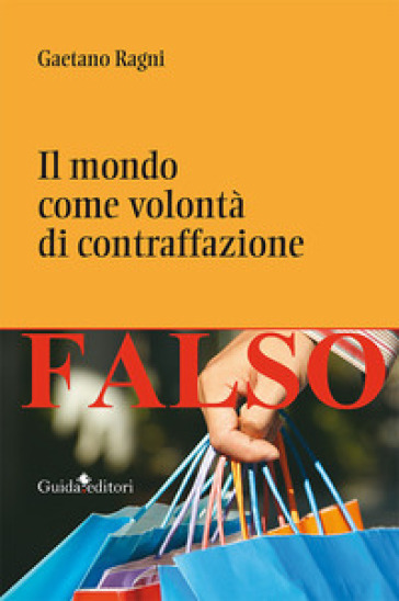 Il mondo come volontà di contraffazione - Gaetano Ragni