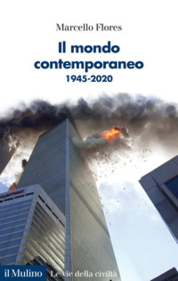 Il mondo contemporaneo. 1945-2020 - Marcello Flores