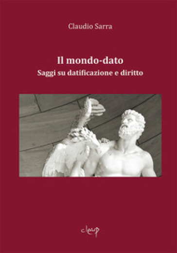 Il mondo-dato. Saggi su datificazione e diritto - Claudio Sarra