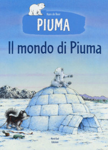Il mondo di Piuma. Ediz. a colori - Hans De Beer