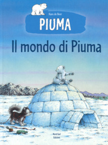 Il mondo di Piuma. Ediz. a colori - Hans De Beer