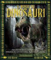 Il mondo dei dinosauri. Ediz. illustrata