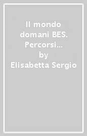 Il mondo domani BES. Percorsi di geografia per una didattica inclusiva. Per la Scuola media. Con DVD-ROM. Con e-book. Con espansione online